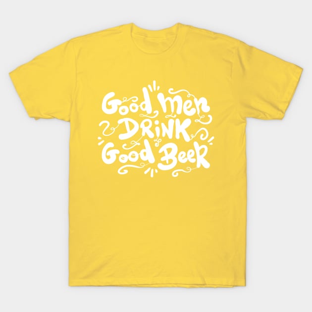 Good men drink good Beer T-Shirt by Superfunky